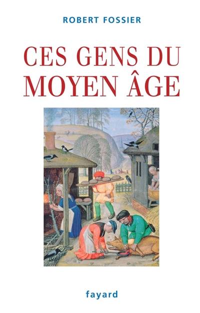 Ces gens du Moyen Age Ces gens du Moyen Age