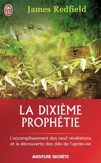 La dixième prophétie : la suite de La prophétie des Andes La dixième prophétie : la suite de La prophétie des Andes