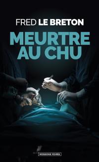 Les enquêtes de Maximilien Naigre. Meurtre au CHU