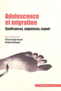 Adolescence et migration : souffrances, angoisses, espoir