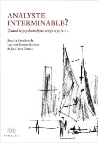 Analyste interminable ? : quand le psychanalyste songe à partir...