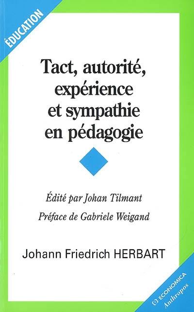 Tact, autorité, expérience et sympathie en pédagogie Tact, autorité, expérience et sympathie en pédagogie