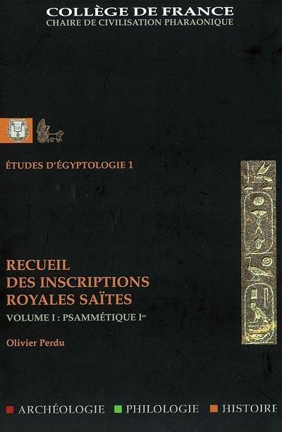 Recueil des inscriptions royales saïtes. Vol. 1. Psammétique Ier Recueil des inscriptions royales saïtes. Vol. 1. Psammétique Ier