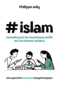#Islam : conseils pour les musulmans actifs sur les réseaux sociaux : une approche islamique et psychologique
