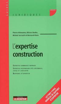 L'expertise construction : expertise dommages ouvrage, expertise responsabilités décennale, civile et judiciaire, rapports d'expertise