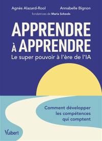 Apprendre à apprendre : le super pouvoir à l'ère de l'IA : comment développer les compétences qui comptent