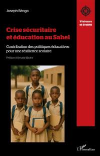 Crise sécuritaire et éducation au Sahel : contribution des politiques éducatives pour une résilience scolaire