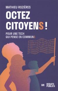 Octez citoyens ! : pour une tech qui pense en communs