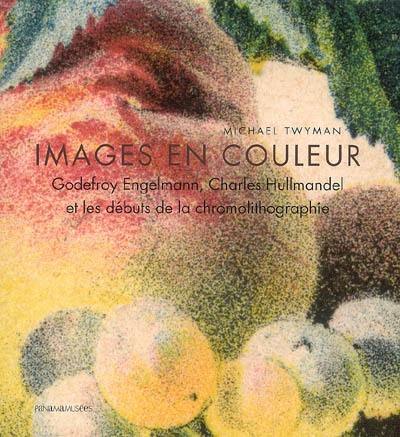 Images en couleur : Godefroy Engelmann, Charles Hullmandel et les débuts de la chromolithographie
