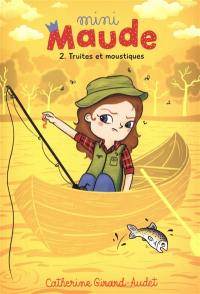 Mini-Maude. Vol. 2. Truites et moustiques