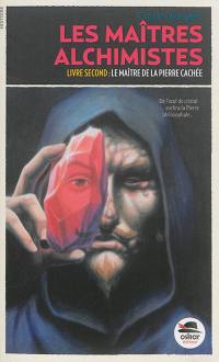 Les maîtres alchimistes. Vol. 2. Le maître de la pierre cachée Les maîtres alchimistes. Vol. 2. Le maître de la pierre cachée