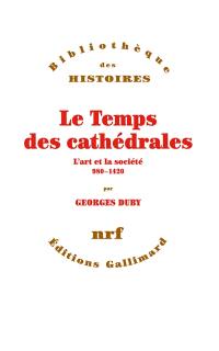 Le temps des cathédrales : l'art et la société, 980-1420
