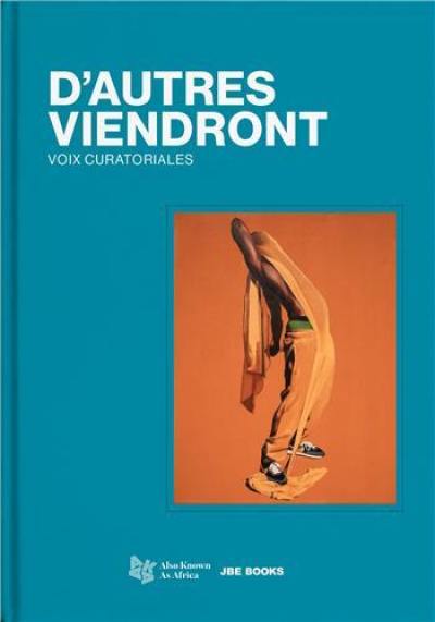 D'autres viendront : voix curatoriales D'autres viendront : voix curatoriales
