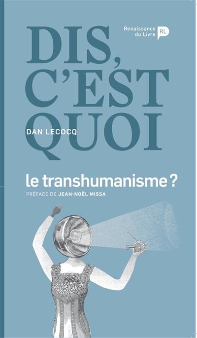 Dis, c'est quoi le transhumanisme ?