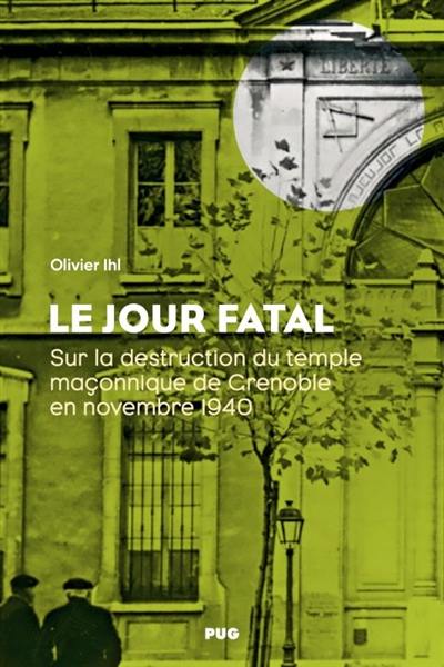 Le jour fatal : sur la destruction du temple maçonnique de Grenoble en novembre 1940