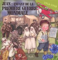 Jean : enfant de la Première Guerre mondiale : 1914-1918