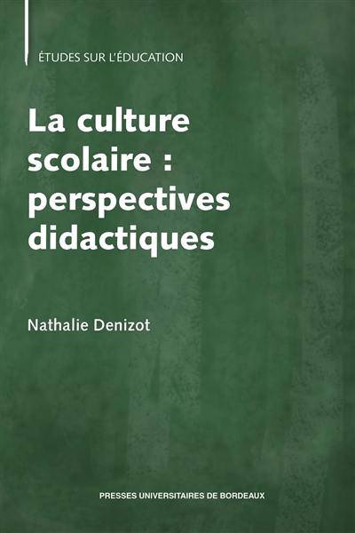 La culture scolaire : perspectives didactiques La culture scolaire : perspectives didactiques
