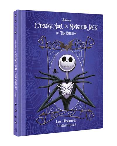 L'étrange Noël de monsieur Jack de Tim Burton : les histoires fantastiques L'étrange Noël de monsieur Jack de Tim Burton : les histoires fantastiques