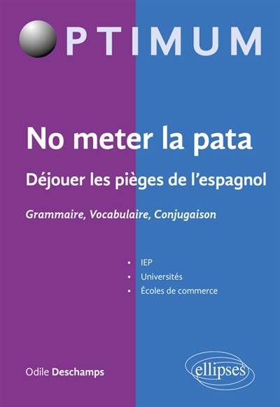 No meter la pata : déjouer les pièges de l'espagnol : grammaire, vocabulaire, conjugaison No meter la pata : déjouer les pièges de l'espagnol : grammaire, vocabulaire, conjugaison