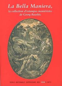 La bella maniera : la collection d'estampes maniéristes de Georg Baselitz : exposition, Chapelle des Petits-Augustins, 22 mars-5 mai 2002
