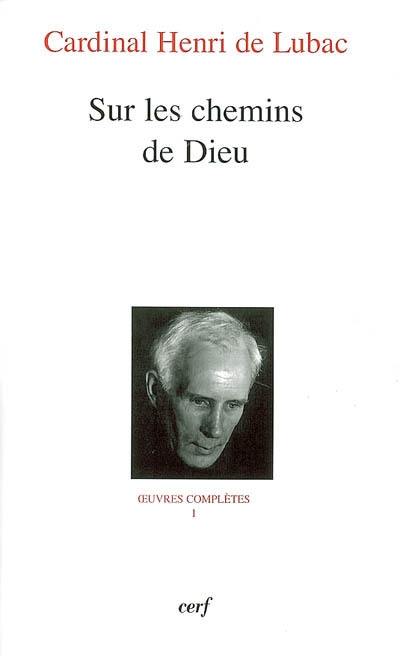 Oeuvres complètes. Vol. 1. Sur les chemins de Dieu : première section, L'homme devant Dieu Oeuvres complètes. Vol. 1. Sur les chemins de Dieu : première section, L'homme devant Dieu