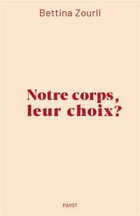 Notre corps, leur choix ?