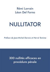 Nullitator : 300 nullités efficaces en procédure pénale
