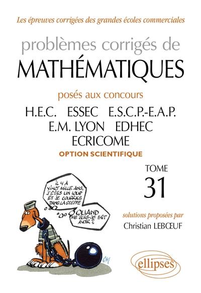 Problèmes corrigés de mathématiques posés aux concours HEC, ESSEC, ESCP-EAP, EM Lyon, EDHEC, ECRICOME : option scientifique Problèmes corrigés de mathématiques posés aux concours HEC, ESSEC, ESCP-EAP, EM Lyon, EDHEC, ECRICOME : option scientifique