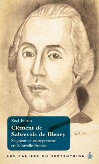 Clément de Sabrevois de Bleury : Seigneur et entrepreneur en Nouvelle-France vol. 39