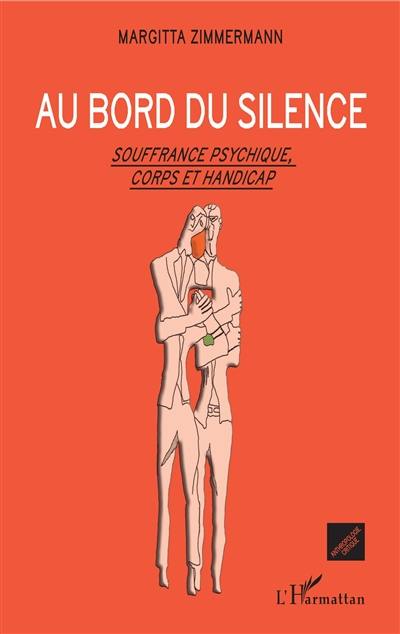 Au bord du silence : souffrance psychique, corps et handicap