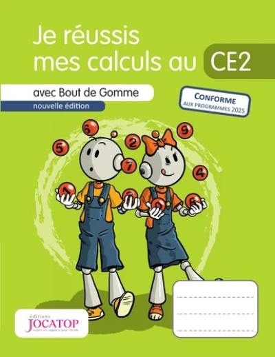 Je réussis mes calculs au CE2 : avec Bout de Gomme Je réussis mes calculs au CE2 : avec Bout de Gomme