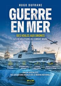 Guerre en mer : des voiles aux drones : les révolutions du combat naval