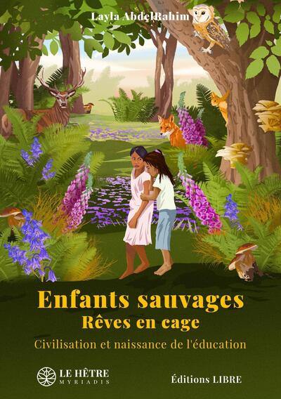 Enfants sauvages : rêves en cage : civilisation et naissance de l'éducation Enfants sauvages : rêves en cage : civilisation et naissance de l'éducation