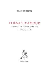 Poèmes d'amour : l'amour, les femmes et la vie : une anthologie personnelle