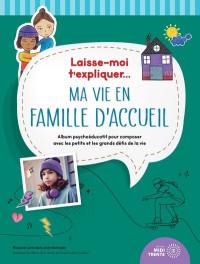 Laisse-moi t'expliquer... Ma vie en famille d'accueil : Album psychoéducatif pour composer avec les petits et les grands défis de la vie