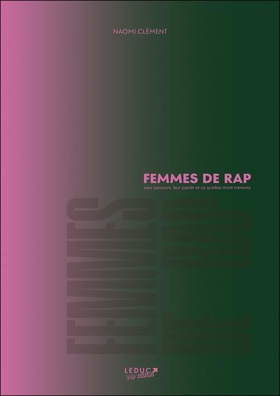 Femmes de rap : leur parcours, leur parole et ce qu'elles m'ont transmis Femmes de rap : leur parcours, leur parole et ce qu'elles m'ont transmis