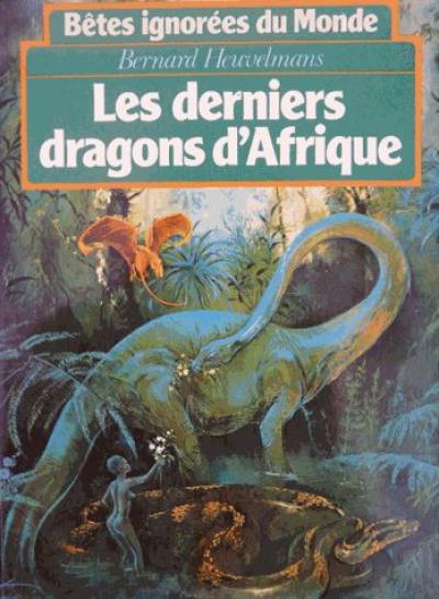 Bêtes ignorées du monde. Vol. 2. Les derniers dragons d'Afrique Bêtes ignorées du monde. Vol. 2. Les derniers dragons d'Afrique