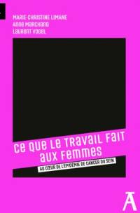 Ce que le travail fait aux femmes : au coeur de l'épidémie de cancer du sein