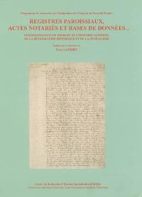 Registres paroissiaux, actes notariés et bases de données : informatisation de sources de l'histoire moderne, de la démographie historique et de la généalogie