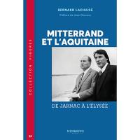 Mitterrand et l'Aquitaine : de Jarnac à l'Elysée