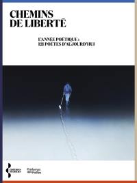 Chemins de liberté : l'année poétique : 121 poètes d'aujourd'hui
