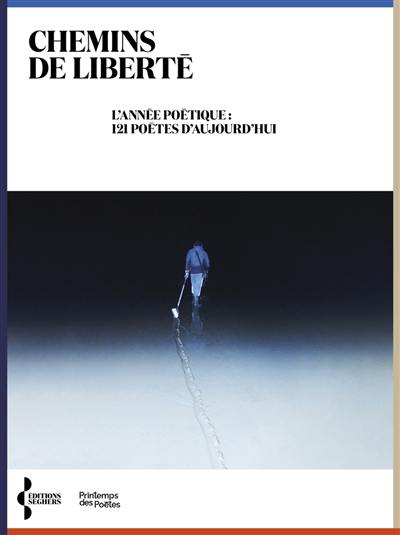 Chemins de liberté : l'année poétique : 121 poètes d'aujourd'hui