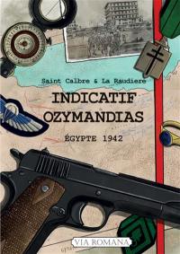 Semblable à la nuit. Vol. 3. Indicatif Ozymandias : Egypte 1942
