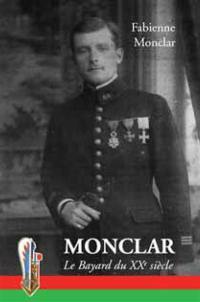 Monclar, le Bayard du XXe siècle : mémoires relatés par ma fille : sous le patronage de saint François de Sales