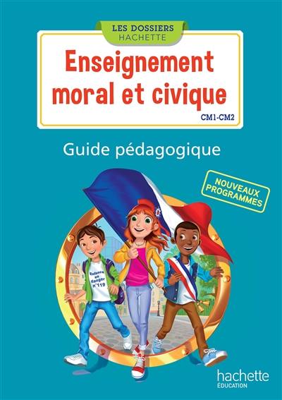 Enseignement moral et civique, CM1-CM2 : nouveaux programmes : guide pédagogique Enseignement moral et civique, CM1-CM2 : nouveaux programmes : guide pédagogique