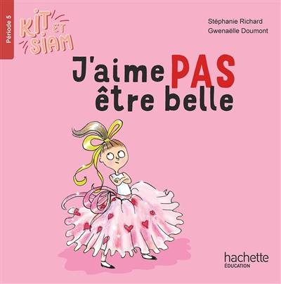 Kit et Siam. Vol. 5. J'aime pas être belle Kit et Siam. Vol. 5. J'aime pas être belle