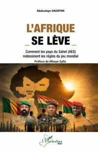 L'Afrique se lève : comment les pays du Sahel (AES) redessinent les règles du jeu mondial