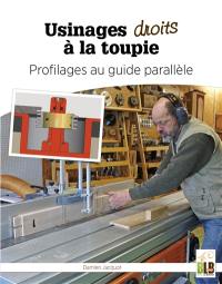 Usinages droits à la toupie : profilages au guide parallèle