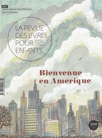 Revue des livres pour enfants (La), n° 304. Bienvenue en Amérique