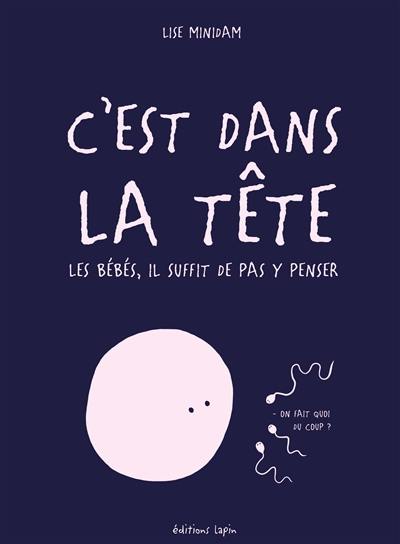 C'est dans la tête : les bébés, il suffit de pas y penser C'est dans la tête : les bébés, il suffit de pas y penser